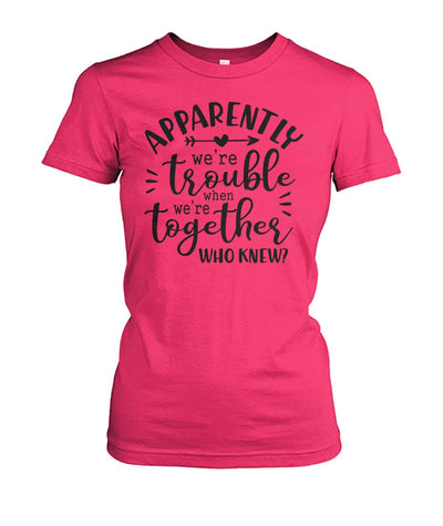Apparently We Are Trouble Duo Unique Woman's Tee