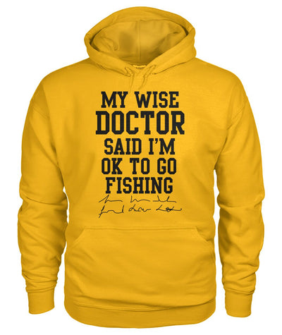 My Wise Doctor Said I am OK to go Fishing Sweatshirt