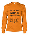 Only A Wise Nurse Can Read This  Unisex  Long Sleeve Shirt