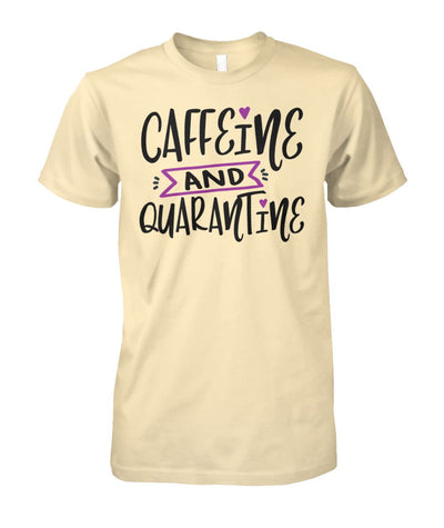 Caffeine and Quarantine Unisex Tee