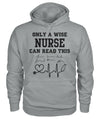 Only A Wise Nurse Can Read This Sweatshirt