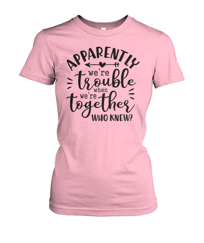 Apparently We Are Trouble Duo Unique Woman's Tee - Left Pointing Arrow
